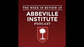 The Week in Review at the Abbeville Institute, Episode 297