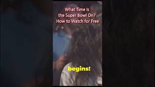 ♥What Time Is the Super Bowl On? How to Watch for Free