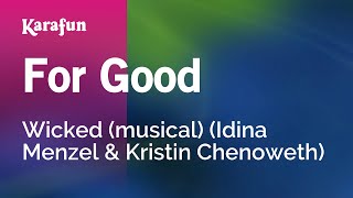 For Good - Wicked (musical) (Idina Menzel & Kristin Chenoweth) | Karaoke Version | KaraFun