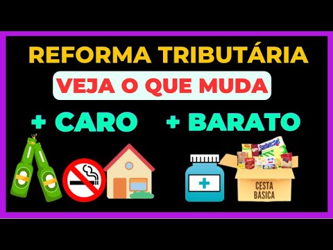 Veja O Que Muda Com Reforma Tributária 2023: O Que Fica + BARATO E CARO ...