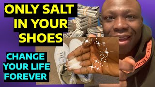 Very Powerful: Only 3 Days Putting Salt in Shoes Changes Your Life FOREVER