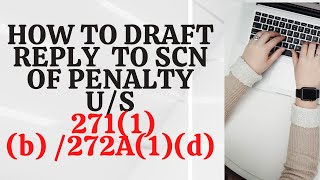 HOW TO DRAFT REPLY TO SCN FOR PENALTY U/S 271(1)(b)/ 272A (1)(d)??