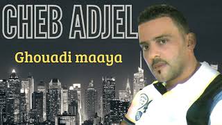 Cheb Adjel - Ghouadi maaya