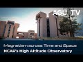 The High Altitude Observatory: Magnetism Across Time and Space