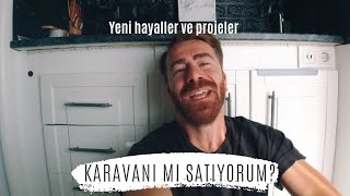 KARAVANI MI SATIYORUM? (Yeni Bir Projem Var)