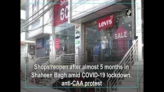 Shops reopen after almost 5 months in Shaheen Bagh amid COVID-19 lockdown, anti-CAA protest