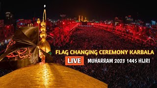 LIVE 🔴 Karbala Muharram 2023 | Flag 🏴 Changing Ceremony Shrine Imam Hussain | LABBAIK YA HUSSAIN