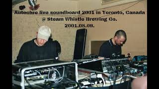 Autechre live soundboard (2001.05.09.) @ Steam Whistle Brewing Co /or/ Opera House, Toronto, Canada