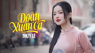 ĐOẢN XUÂN CA REMIX - THỦY LÊ | Nghe Xuân Sang Thấy Trong Lòng Mình Chứa Chan...