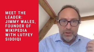 Meet The Leader: Jimmy Wales, Founder of Wikipedia with Lutfey Siddiqi