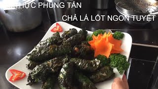 CÁCH LÀM CHẢ LÁ LỐT THƠM NỨC MŨI AI CŨNG MUỐN ĂN : ẨM THỰC PHÙNG TẤN