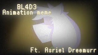 BL4D3 || Animation Meme || Feat. Asriel Dreemurr ⚠️FLASH AND SPOILER WARNING⚠️ (read desc.)