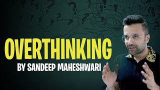 Overthinking With Sandeep Maheshwari