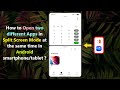 How to Open two different Apps in Split Screen Mode at the same time in Android smartphone/tablet ?