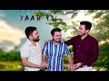 yaar tu official song kumar vinay ft. vishal chaudhary u0026 mohit kumar vedbrothers studio