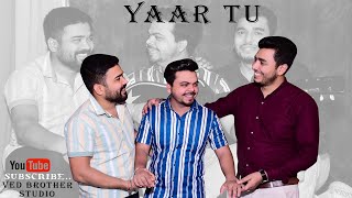 Yaar Tu (Official Song): Kumar Vinay Ft. Vishal Chaudhary \u0026 Mohit Kumar ||VedBrothers Studio||