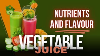 Sip Your Way to Wellness: Exploring Vegetable Juice Benefits