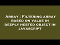 Array : Filtering array based on value in deeply nested object in javascript