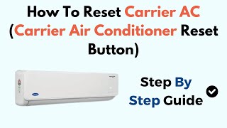 How to Reset Carrier AC – Locate Reset Button & Fix Cooling or Power Issues Step-by-Step