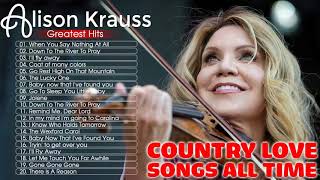 Alison Kraus Best Country Love Songs 2020 - Alison Krauss Greatest Hits Full Album (HQ)