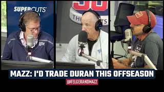 Mazz: I'd Trade Jarren Duran this Offseason - Felger \u0026 Mazz 8-14-14