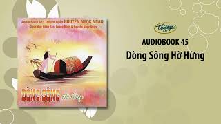 Nguyễn Ngọc Ngạn | Dòng Sông Hờ Hững (Audiobook 45)
