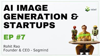 AI image generation \u0026 startup journey - Rohit Rao - Segmind | AI Innovators Podcast | Ep #7 | Salad