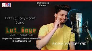 Lut Gaye Lyrics(Cover)arkmusicana |  Emraan Hashmi, Yukti | Jubin Nautiyal, Tanishk B, Manoj M