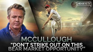 McCullough: 'Don’t Strike Out On This Bear Market Opportunity'