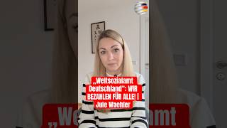 „Weltsozialamt Deutschland“: WIR BEZAHLEN FÜR ALLE! | Jule Waehler