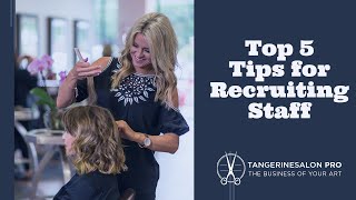 Top 5 Tips for Recruiting New Staff for Your Salon