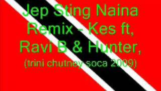 Jep Sting Naina Remix - Kes ft Ravi B & Hunter (Trini Chutney Soca 2009)