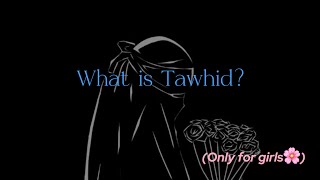 Tawhid  PART 1 [meaning,importance,..] (only for girls)