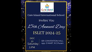 Cute Island International School | 15th Annual Day | ISLET 2024-25 | on 21-12-2024 at 3:30p.m.