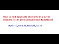How to find duplicate elements in a given integers list in java using Stream functions?