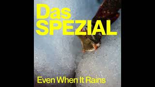 Das SPEZIAL - Even When It Rains