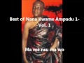 best of nana kwame ampadu 1 ma me nsu ma wo