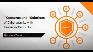 Wisenet7 - 7 concerns and 7 solutions of cybersecurity with Hanwha Techwin (full ver.)