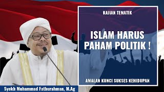 Syekh M. Fathurahman, M.Ag | ISLAM HARUS PAHAM POLITIK ! | Kajian Tasawuf