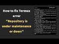 Repository is under maintenance or down | Termux error fixing