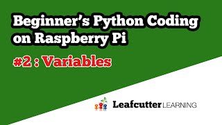 Beginner's Python Coding on Raspberry Pi - Episode 2 : Variables