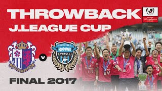 Cerezo Osaka 2-0 Kawasaki Frontale | THROWBACK | 2017 J.League YBC Levain CUP Final