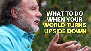 What to Do When Your Whole World Turns Upside-Down