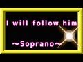 I will follow him ~soprano~