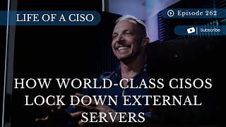 Back to the Basics: How World-Class CISOs Lock Down External Servers