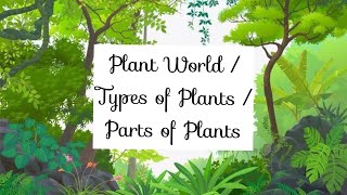Plant World / Types of Plants / Parts of the Plants / EVS / CLASS 1