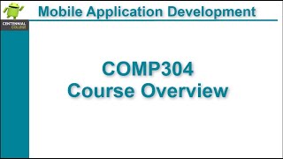 Course Overview - Mobile Application Development, COMP304