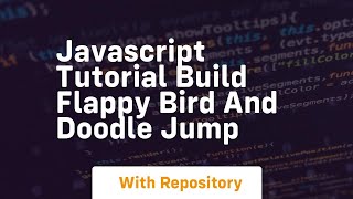 Javascript tutorial build flappy bird and doodle jump