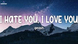 gnash - i hate u, i love u (Lyrics) (ft. olivia o'brien)