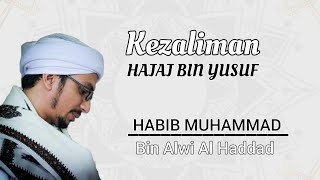 kisah kezaliman Hajaj bin Yusuf || Habib Muhammad bin Alwi Al Haddad